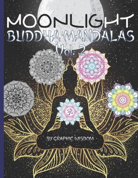 Moonlight buddha mandalas Vol. 2: 50 nouveaux mandalas et citations de Bouddha, au clair de lune, pour la méditation et la relaxation !