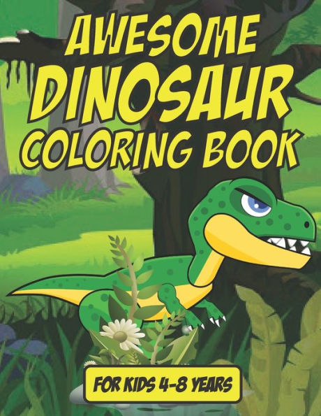 Awesome Dinosaur Coloring Book - For Kids 4-8 Years Old: 35 Awesome Dinosaur Coloring Book For Kids Age 4-8