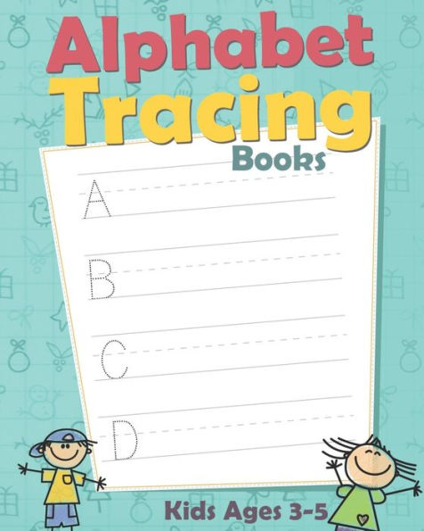 ALPHABET TRACING BOOKS: Letter Tracing Book for Preschoolers: Letter Tracing Book, Practice For Kids, Ages 3-5, Alphabet Writing Practice