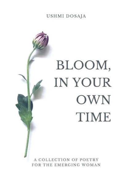 Bloom, In Your Own Time: A Collection Of Poetry for the Emergent Soul