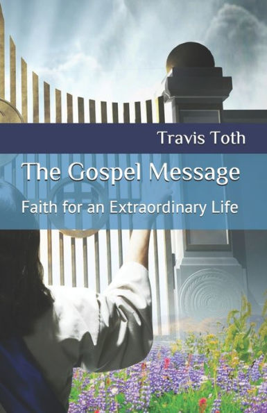 The Gospel Message: Faith for an Extraordinary Life