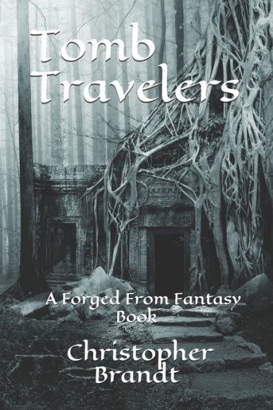 Tomb Travelers: A Forged From Fantasy Book