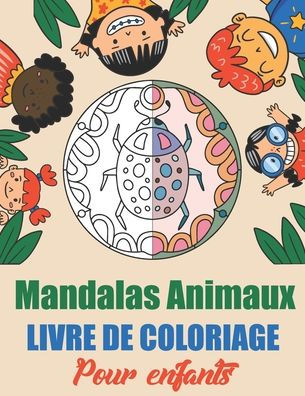 Mandalas Animaux livre de coloriage pour Enfants: Un livre de coloriage pour enfants avec 45 motifs d'animaux Mandalas faciles, amusants et relaxants ï¿½ colorier!