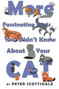 Title: More Fascinating Facts You Didn't Know About Your Cat, Author: Peter Scottsdale