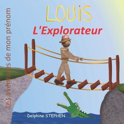 Louis l'Explorateur: Les aventures de mon prï¿½nom