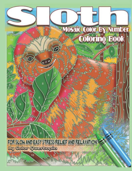 Sloth Coloring Book - Mosaic Color By Number For Slow and Easy Stress Relief and Relaxation: Adorable Animal Designs for Women, Men, Kids of all Ages