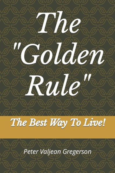 The "Golden Rule": The Best Way To Live!