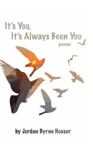 Title: It's You, It's Always Been You, Author: Jordan byrnehouser