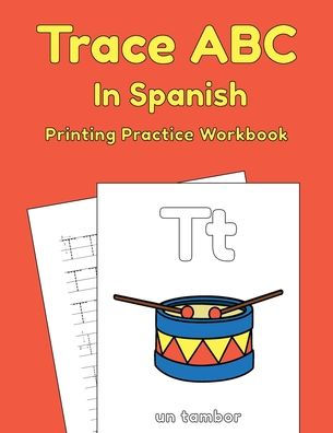 Trace ABC In Spanish: Printing Practice Workbook: Traceable Alphabet Worksheets For Preschoolers