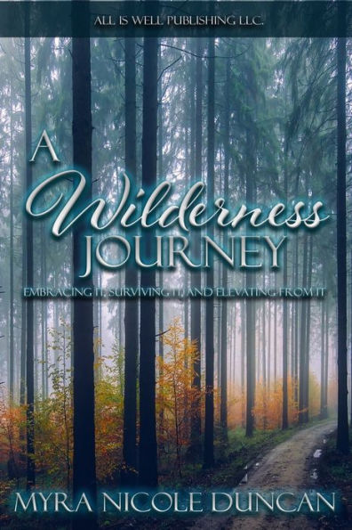 A WILDERNESS JOURNEY: EMBRACING IT, SURVIVING IT, AND ELEVATING FROM IT
