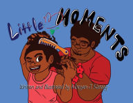 Title: Little Moments, Author: Morgan Kersey