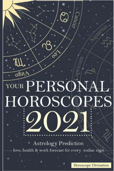 Your Personal Horoscopes 2021: Astrology Prediction - Love, Health & Work forecast for every zodiac sign