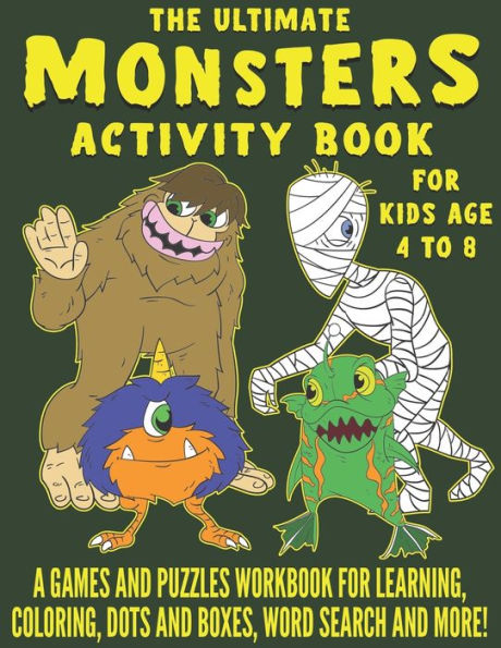 The Ultimate Monsters Activity Book for Kids Age 4-8: A Games And Puzzles Workbook For Learning, Coloring, Dots and Boxes, Word Search and More!