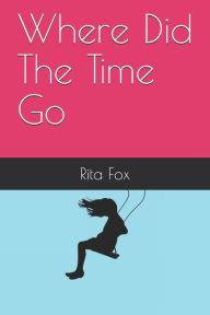 Title: Where Did The Time Go, Author: Rita Fox