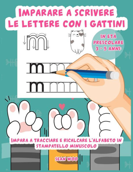 Imparare a scrivere le lettere con i gattini in età prescolare 3 - 5 anni: Impara a tracciare e ricalcare l'alfabeto in stampatello minuscolo