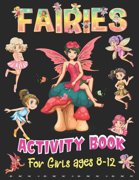 FAIRIES ACTIVITY BOOK FOR GIRLS AGES 8-12: A FAIRY TALE Over 65+ Fun Activities for Girls- Coloring Pages, Word Searches, Connect the dots, Mazes, Sudoku Puzzles & More!