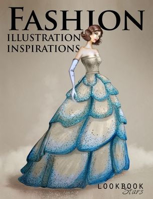 Fashion Illustration Inspirations: Inspirational Fashion Sketches, Fashion Figure Templates for Drawing Practice and Fun Design Challenges