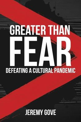 Greater Than Fear: Defeating a Cultural Pandemic