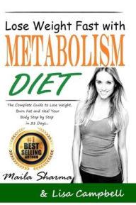 Title: Lose Weight Fast with Metabolism Diet: The Complete Guide to Lose Weight, Burn Fat and Heal Your Body Step by Step in 21 Days..., Author: Lisa Campbell