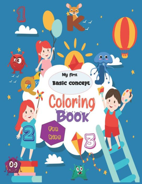 My first basic concept coloring book for kids: Big Activity Workbook,Fun with Numbers, Letters, Shapes, Colors(Smart kids)