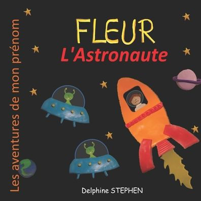 Fleur l'Astronaute: Les aventures de mon prï¿½nom