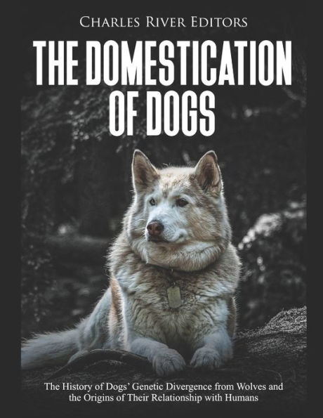 The Domestication of Dogs: The History of Dogs' Genetic Divergence from Wolves and the Origins of Their Relationship with Humans
