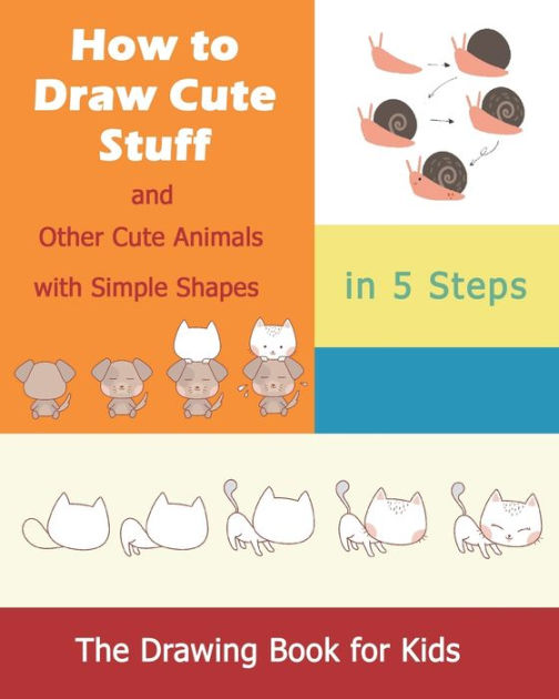 How to Draw Cute Stuff: and Other Cute Animals with Simple Shapes in 5 ...