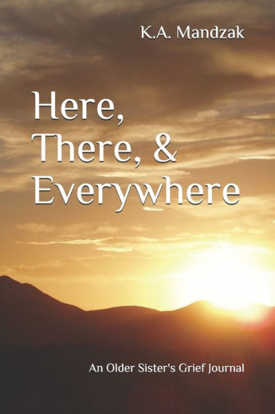 Here, There, & Everywhere: An Older Sister's Grief Journal