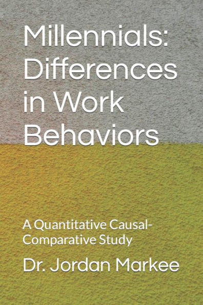 Millennials: Differences in Work Behaviors: A Quantitative Causal-Comparative Study