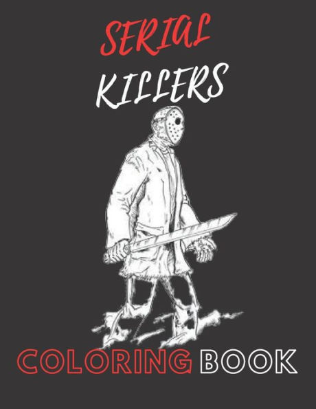 COLORING BOOK SERIAL KILLERS: An Adult Coloring Book Full of Famous Serial Killers