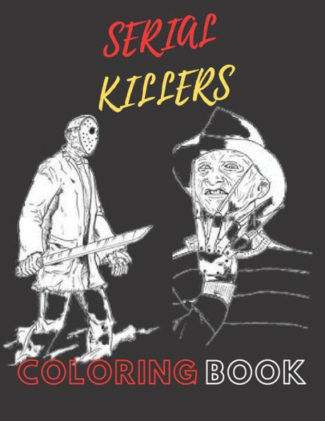 COLORING BOOK SERIAL KILLERS: An Adult Coloring Book Full of Famous Serial Killers For Adults Only.