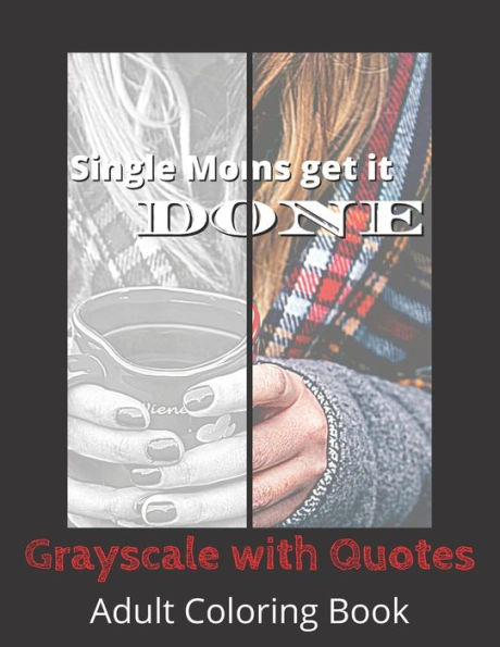 Single Moms Get It Done: Grayscale with Quotes Adult Coloring Book