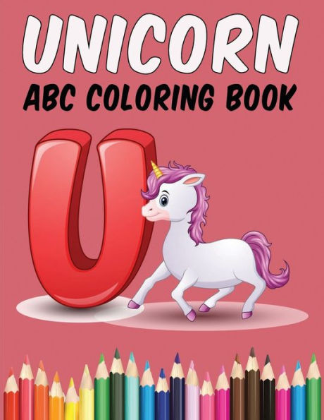 Unicorn ABC Coloring Book: Alphabet Unicorn Line Drawings for Kids Coloring Letters A to Z with Unicorn Theme for Learning to Write