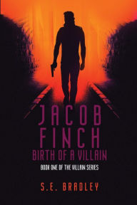 Title: Jacob Finch: Birth of a Villain:, Author: S. E. Bradley