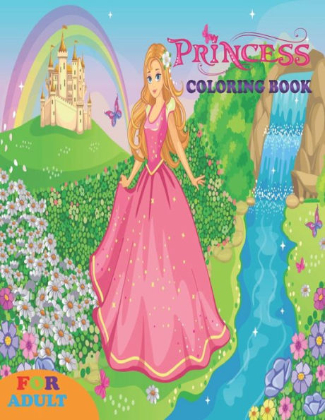 princess coloring book for adult: coloring book perfect gift idea for princess lover girls,women and friends