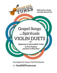 Title: Gospel Songs and Spirituals Violin Duets with Guitar Chords and Lyrics: for Beginning to Intermediate Violin in First Position and Easy-to-Play Keys, Author: Susan Call Hutchison