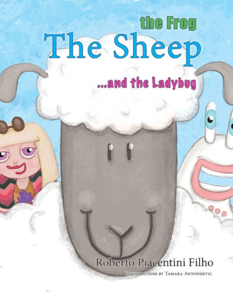 The Sheep, The Frog and The Ladybug: The most unusual friends, in a quest for Freedom, Equality, and Fellowship for all.