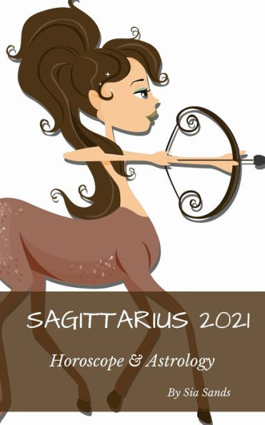 Sagittarius 2021: Horoscope & Astrology: Horoscope & Astrology