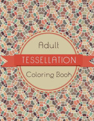 Title: Tessellation Coloring Book: An Adult Coloring Book of 40 unique Beautiful Detailed Tessellation with Stress Relieving, Author: Sunrise Coloring