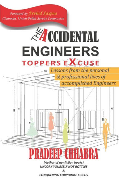 THE ACCIDENTAL ENGINEERS -TOPPERS EXCUSE: Lessons fron personal and professional lives of accomplished engineers