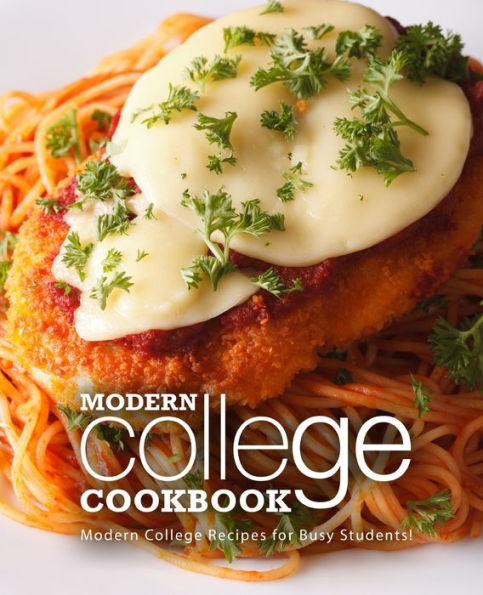 Modern College Cookbook: Modern College Recipes for Busy Students!