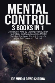 Title: Mental Control: 3 Books In 1:Control your mind by learning manipulation psychology and persuasion skills, mental discipline, emotional control, successful habits, self esteem and self help, Author: David Shadow