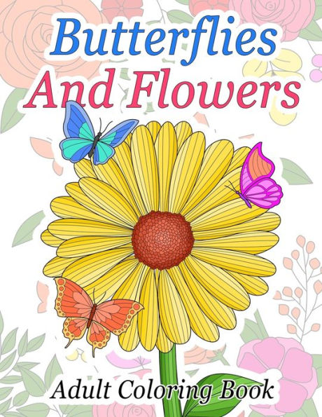 Butterflies And Flowers: Stress Relieving Butterfly Large Coloring Books For Adults