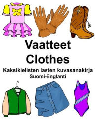 Title: Suomi-Englanti Vaatteet/Clothes Kaksikielisten lasten kuvasanakirja, Author: Richard Carlson