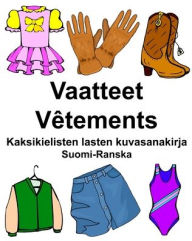 Title: Suomi-Ranska Vaatteet/Vêtements Kaksikielisten lasten kuvasanakirja, Author: Richard Carlson