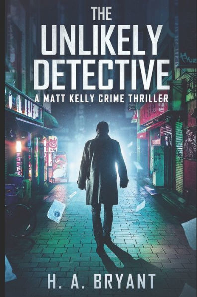 The Unlikely Detective: A Matt Kelly Crime Thriller