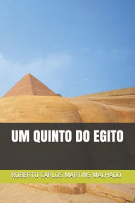 Title: UM QUINTO DO EGITO, Author: ROBERTO CARLOS MARTINS MACHADO