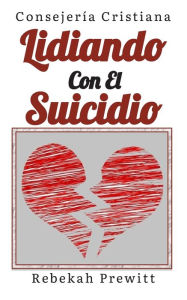 Title: Lidiando Con El Suicidio, Author: Rebekah Prewitt