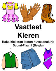 Title: Suomi-Flaami (Belgia) Vaatteet/Kleren Kaksikielisten lasten kuvasanakirja, Author: Richard Carlson