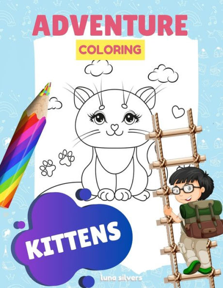 KITTENS: ADVENTURE COLORING: A Kitten Coloring Book For Kids